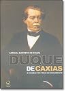 Duque De Caxias. O Homem Por Tras Do Monumento (Em Portuguese do Brasil)
