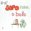 Sapo Ivan e o Bolo