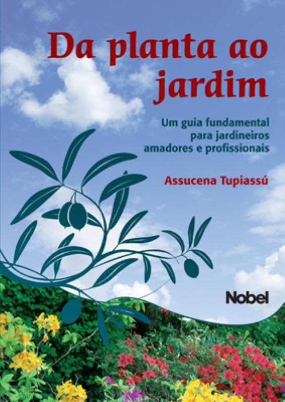 Da planta ao jardim : Um guia fundamental para jardineiros