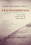 Psicossomática e Suas Interfaces (Com grifos e marcação) (Esgotado)