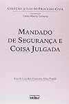 Mandado de Segurança e Coisa Julgada - Coleção Atlas de Processo Civil