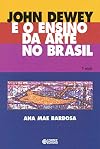 John Dewey e o Ensino da Arte no Brasil (Em Portuguese do Brasil)