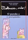 O Porcão E O Porquinho - Coleção Violência, Não!