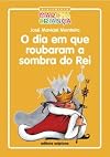 O Dia em que Roubaram a Sombra do Rei - Coleção Biblioteca Marcha Criança