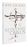 Ele Escolheu Cravos Max Lucado