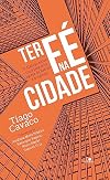 Ter Fé na Cidade. O Diálogo Entre Uma Pequena Igreja de Bairro e a Cultura (Em Portuguese do Brasil)