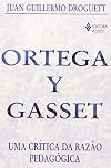 Ortega Y Gasset – Uma crítica da razão pedagógica (Em Portugues do Brasil)