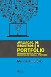 Avaliação, os Registros e o Portfólio. Ressignificando os Espaços Educativos no Ciclo das Juventude