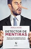 Detector de Mentiras. Técnicas de Interpretação da Linguagem Corporal e da Fala (Em Portuguese do Brasil)