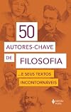 50 AUTORES-CHAVE DE FILOSOFIA... E SEUS TEXTOS INCONTORN&Aacute;VEIS