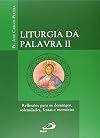 Liturgia da Palavra II: reflexões para os domingos, solenidades, festas e memórias