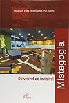 Mistagogia: Do Visível ao Invisível
