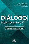 Diálogo Inter Religioso. Religiões a Caminho da Paz