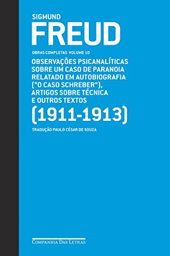 Capa do livro Freud (1911-1913) - Obras completas volume 10: Observações psicanalíticas sobre um caso de paranoia relatado em autobiografia (O caso Schreiber")