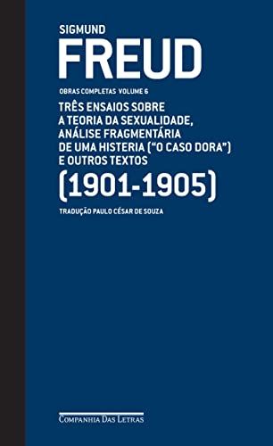 Capa do livro Freud (1901-1905) - Obras completas Volume 6: Três ensaios sobre a teoria da sexualidade, análise fragmentária de uma histeria (O caso Dora" ) e outros textos"