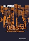 A Organizacao - A Odebrecht e o esquema de corrupcao que chocou o mundo (Em Portugues do Brasil)