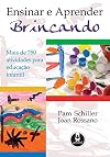 Ensinar e Aprender Brincando. Mais de 750 Atividades Para Educação Infantil