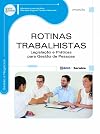 Rotinas trabalhistas: legislação e práticas para gestão de pessoas