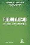 FUNDAMENTALISMO - DESAFIOS A ÉTICA TEOLÓGICA
