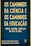 Os caminhos da ciência e os caminhos da educação