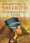 Nefertiti: Sacerdotisa, Deusa e Fara—