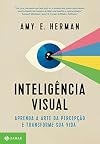 Inteligência visual: Aprenda a arte da percepção e transforme sua vida (Portuguese Edition)