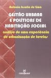 Gestão Urbana e Políticas de Habitação Social. Analise de Uma Experiência de Urbanização de Favelas