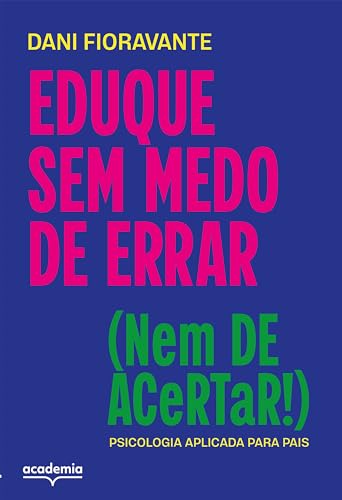Eduque sem medo de errar (nem de acertar!): psicologia aplic...