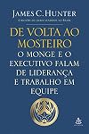 De Volta Ao Mosteiro - O Monge E O Executivo Falam De Liderança E Trabalho Em Equipe