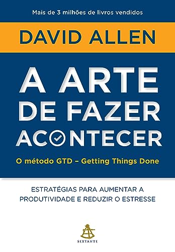 A arte de fazer acontecer: O método GTD - Getting Things Don...