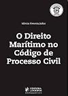 Direito Maritimo no Codigo de Processo Civil, O - Conforme Novo Cpc
