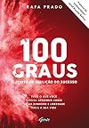 100 Graus - O ponto de ebulicao do sucesso