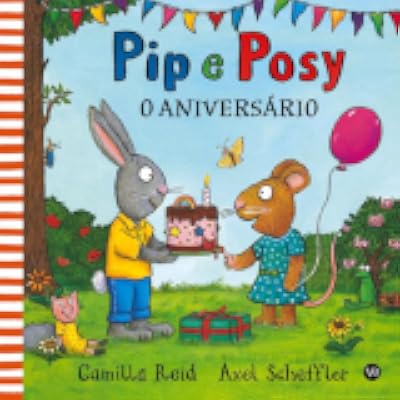 Capa de Pip e Posy - O aniversário, de Camilla Reid · il. Axel Scheffler