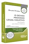 O Devido Processo Legal Coletivo - Dos Direitos Aos Litigios Coletivos - 2ª Ed. 2019