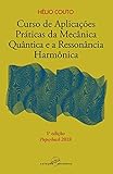 Curso De Aplicaes Prticas Da Mecnica Quntica E A Ressonncia Harmnica 1a Edio Paperback 2018