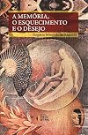 Memoria, o Esquecimento e o Desejo, A