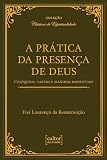 PRÁTICA DA PRESENÇA DE DEUS - COLÓQUIOS, CARTAS E MÁXIMAS ESPIRITUAIS
