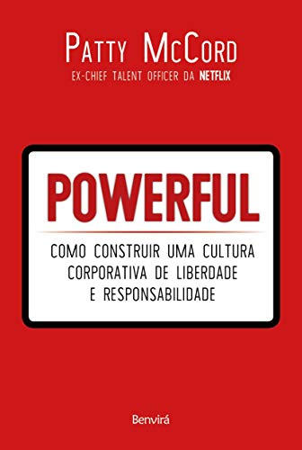 Powerful: Como construir uma cultura corporativa de liberdad...