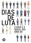 Dias de Luta. O Rock E O Brasil dos Anos 80 (Em Portuguese do Brasil)