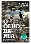Olho da Rua, O: Uma Reporter em Busca da Literatura da Vida Real