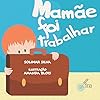 MAMÃE FOI TRABALHAR 46