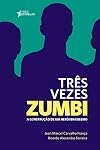 Três vezes Zumbi : a construção de um herói brasileiro