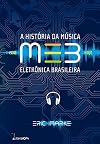A história da MEB : música eletrônica brasileira