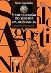 Sobre o Sermao do Senhor na Montanha: Incluido o Pai-nosso - Edicao Bilingue Latim e Portugues
