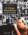 O circo eletrônico: fazendo TV no Brasil