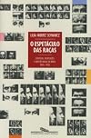 O espetáculo das raças: Cientistas, instituições e questão racial no Brasil, 1870-1930 (Portuguese Edition)