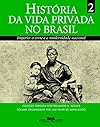Histรณria da Vida Privada No Brasil (Volume 2)