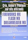 Fireworks MX, Flash MX, Dreamweaver MX Crie, Anime e Publique Seu Site Utilizando