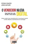 O Vendedor Na Era Digital. Como Vender Por E-mail, Internet E Redes Sociais (Em Portuguese do Brasil)
