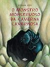 O Monstro Monstruoso da Caverna Cavernosa (Em Portuguese do Brasil)